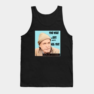 CHARLES BUKOWSKI- FIND WHAT YOU LOVE! Tank Top